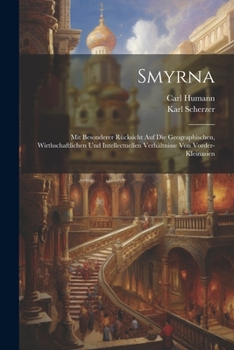 Paperback Smyrna: Mit Besonderer Rücksicht Auf Die Geographischen, Wirthschaftlichen Und Intellectuellen Verhältnisse Von Vorder-Kleinas [German] Book