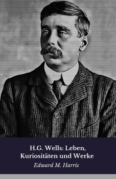 Paperback H.G. Wells: Leben, Kuriositäten und Werke: Hommage an den Pionier der modernen Science Fiction [German] Book