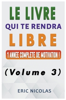 Paperback Le LIVRE qui te rendra LIBRE - Vol.3 - Une année complète de motivation ! [French] Book