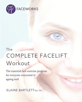 Paperback The Complete Facelift Workout: The Essential Face Exercise Program for Everyone Interested in Ageing Well Book