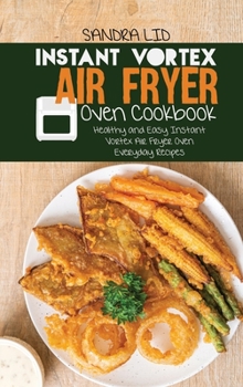 Hardcover Instant Vortex Air Fryer Oven Cookbook: Healthy and Easy Instant Vortex Air Fryer Oven Recipes Book