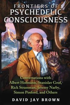 Paperback Frontiers of Psychedelic Consciousness: Conversations with Albert Hofmann, Stanislav Grof, Rick Strassman, Jeremy Narby, Simon Posford, and Others Book