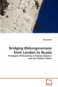 Bridging Bildungsromane from London to Russia: Paradigms of Masculinity in Charles Dickens's and Leo Tolstoy's fiction
