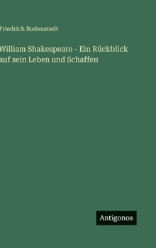 William Shakespeare - Ein Rückblick auf sein Leben und Schaffen (German Edition)