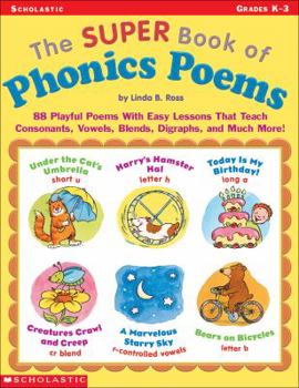 Paperback The Super Book of Phonics Poems: 88 Playful Poems with Easy Lessons That Teach Consonants, Vowels, Blends, Digraphs, and Much More! Book