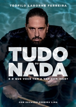 Paperback Tudo Ou NADA E O Que Você Tem a Ver Com Isso? [Portuguese] Book