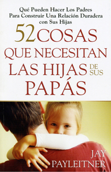 Paperback 52 Cosas Que Necesitan Las Hijas de Sus Papás [Spanish] Book