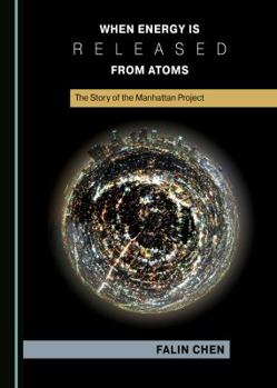 Hardcover When Energy Is Released from Atoms: The Story of the Manhattan Project Book