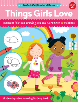 Paperback Watch Me Read and Draw: Things Girls Love: A Step-By-Step Drawing & Story Book