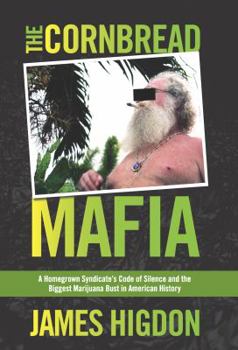 The Cornbread Mafia: A Homegrown Syndicate's Code of Silence and the Biggest Marijuana Bust in American History