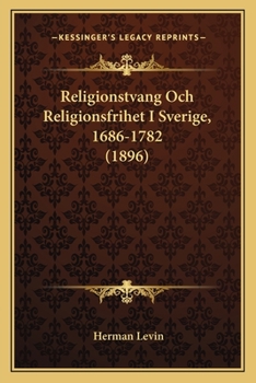 Paperback Religionstvang Och Religionsfrihet I Sverige, 1686-1782 (1896) [Swedish] Book