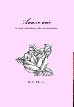Hardcover Amore mio - Le grandi poesie d'amore della letteratura italiana [Italian] Book