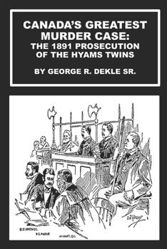Paperback Canada's Greatest Murder Case: The 1891 Prosecution of the Hyams Twins Book