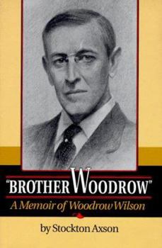 Hardcover Brother Woodrow: A Memoir of Woodrow Wilson by Stockton Axson Book