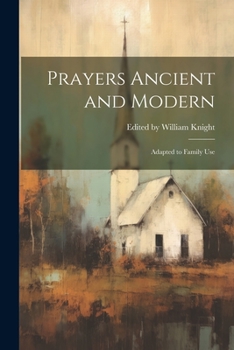 Prayers Ancient and Modern: Adapted to Family Use