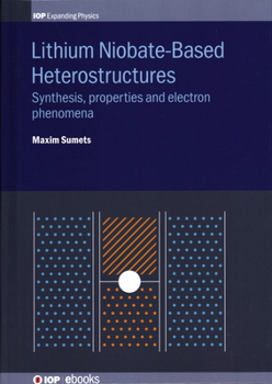 Hardcover Lithium Niobate-Based Heterostructures: Synthesis, Properties and Electron Phenomena Book