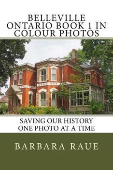Paperback Belleville Ontario Book 1 in Colour Photos: Saving Our History One Photo at a Time Book