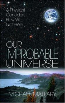 Paperback Our Improbable Universe: A Physicist Considers How We Got Here Book