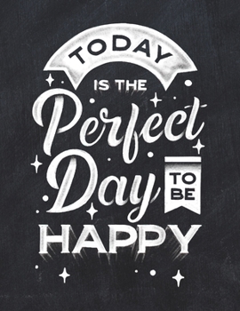 Today Is The Perfect Day To Be Happy: Cornell Notes Notebook, Inspirational Quote On The Cover, Size 8.5" x 11", 120 Pages, Soft Mate Cover