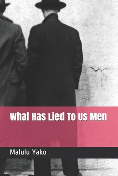 Paperback What Has Lied To Us Men Book