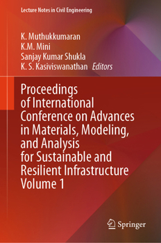 Proceedings of International Conference on Advances in Materials, Modeling, and Analysis for Sustainable and Resilient Infrastructure Volume 1 (Lecture Notes in Civil Engineering, 719)