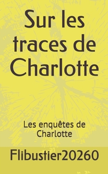 Sur les traces de Charlotte: Les enquêtes de Charlotte (French Edition)