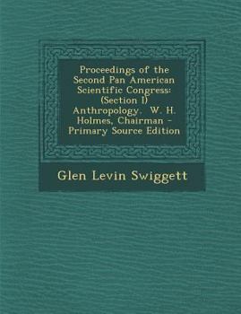 Paperback Proceedings of the Second Pan American Scientific Congress: (Section I) Anthropology. W. H. Holmes, Chairman [Multiple Languages] Book