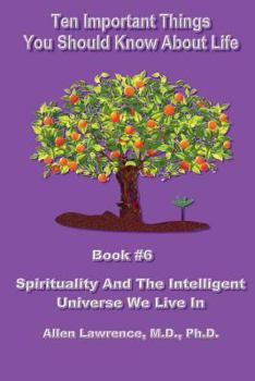 Paperback Ten Important Things You Should Know About life: Book #6 - Spirituality And The Intelligent Universe We Live In Book