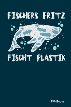 Fischers Fritz Fischt Plastik: Liniertes A5 Notizbuch oder Heft für Schüler, Studenten und Erwachsene (Klimaschutz) (German Edition)