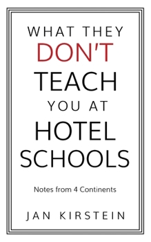 Paperback What They Don't Teach You at Hotel Schools: Notes from 4 Continents Book