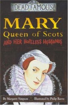 Mary Queen of Scots and Her Hopeless Husbands - Book  of the Horribly Famous