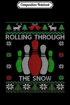 Paperback Composition Notebook: Rolling Through The Snow Bowling Pins Bowler Ugly Christmas Journal/Notebook Blank Lined Ruled 6x9 100 Pages Book