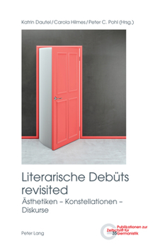 Literarische Debüts revisited: Ästhetiken – Konstellationen – Diskurse (Publikationen zur Zeitschrift für Germanistik, 35) (German Edition)