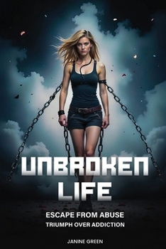 Paperback Unbroken Life: Escape From Abuse & Triumph Over Addiction Book