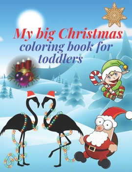 My big Christmas coloring book for toddlers: 30 Fun & Simple Coloring Pages For Kids Ages 1-4 years old