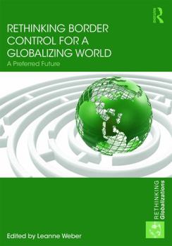 Hardcover Rethinking Border Control for a Globalizing World: A Preferred Future Book