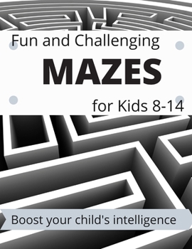 Paperback mazes for Kids 8-14 Fun and Challenging: The book contains 50 maze Boost your child's intelligence mazes for kids Book
