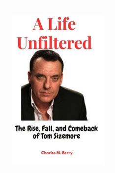 Paperback A Life Unfiltered: The Rise, Fall, and Comeback of Tom Sizemore Book