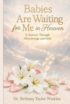 Babies Are Waiting for Me in Heaven: A Journey Through Miscarriages and Faith