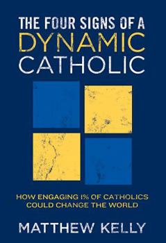 Paperback The Four Signs of a Dynamic Catholic: How Engaging 1% of Catholics Could Change the World Book