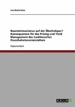 Bausteintourismus. Konsequenzen Fur Das Pricing Und Yield Management Des Traditionellen Pauschalreiseveranstalters