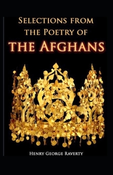 Selections from the Poetry of the Afghans: Illustrated Edition