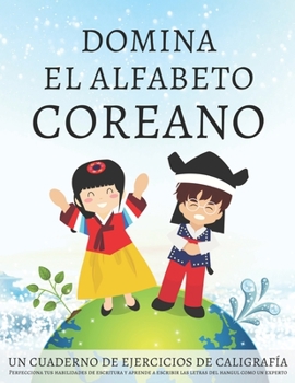 Paperback Domina el alfabeto coreano, un cuaderno de ejercicios de caligrafía: Perfecciona tus habilidades de escritura y aprende a escribir las letras del hang [Spanish] Book