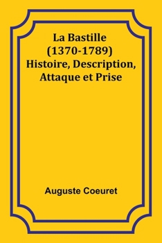 Paperback La Bastille (1370-1789) Histoire, Description, Attaque et Prise [French] Book