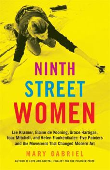 Hardcover Ninth Street Women: Lee Krasner, Elaine de Kooning, Grace Hartigan, Joan Mitchell, and Helen Frankenthaler: Five Painters and the Movement Book