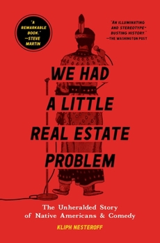 Paperback We Had a Little Real Estate Problem: The Unheralded Story of Native Americans & Comedy Book