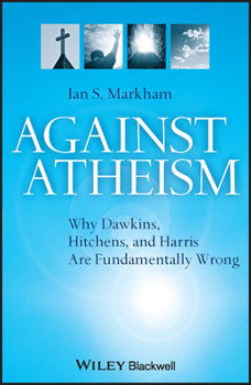 Paperback Against Atheism: Why Dawkins, Hitchens, and Harris Are Fundamentally Wrong Book