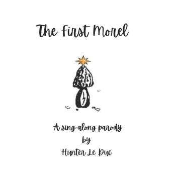 The First Morel: A parody sing-along by Hunter Le Duc