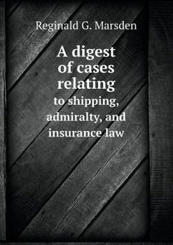 Paperback A digest of cases relating to shipping, admiralty, and insurance law Book