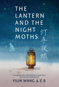 Paperback The Lantern and the Night Moths: Five Modern and Contemporary Chinese Poets in Translation Book